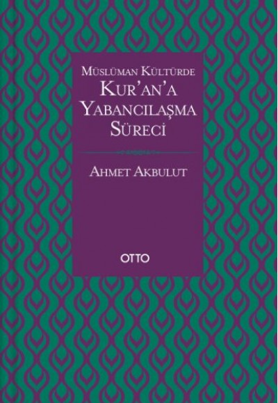 Müslüman Kültürde Kurana Yabancılaşma Süreci