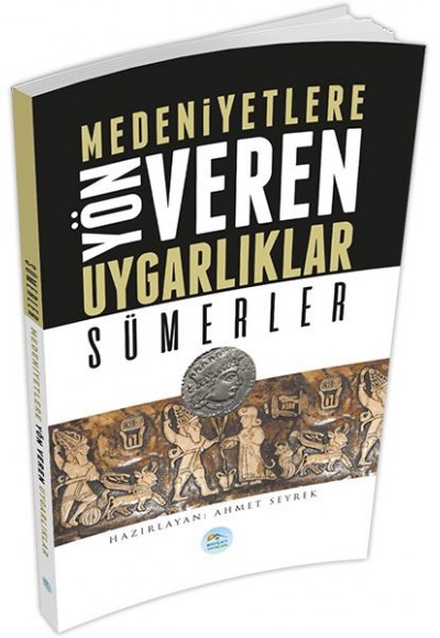 Sümerler : Medeniyete Yön Veren Uygarlıklar