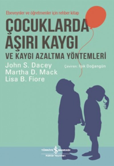 Çocuklarda Aşırı Kaygı ve Kaygı Azaltma Yöntemleri - Ebeveynler ve Öğretmenler için Rehber Kitap