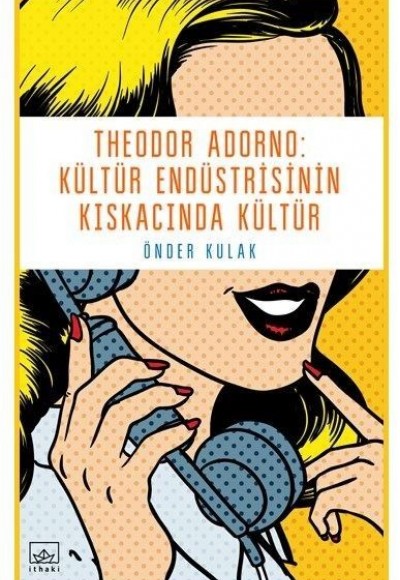 Theodor Adorno - Kültür Endüstrisinin Kıskacında Kültür