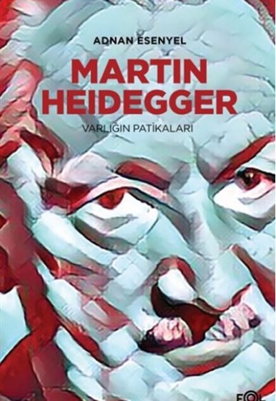 Martin Heidegger - Varlığın Patikaları