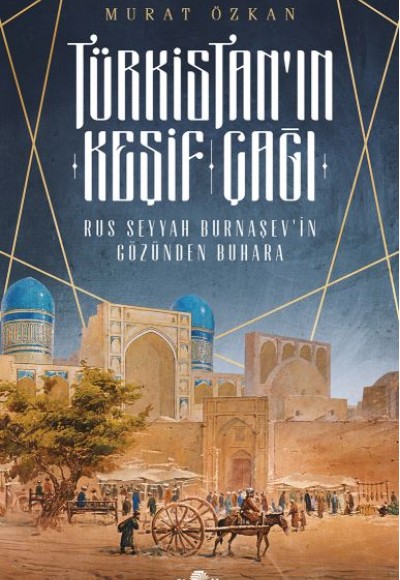 Türkistan’ın Keşif Çağı - Rus Seyyah Burnaşev’in Gözünden Buhara