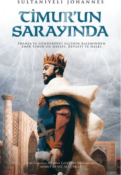 Timur'un Sarayında - Fransa’ya Gönderdiği Elçinin Kaleminden Emîr Timur’un Hayatı, Devleti ve Halkı