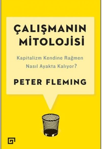 Çalışmanın Mitolojisi: Kapitalizm Kendine Rağmen Nasıl Ayakta Kalıyor?