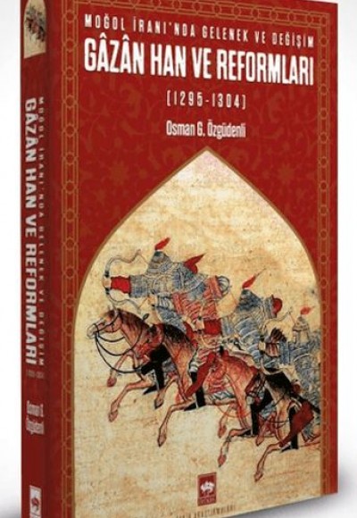 Moğol İranı’nda Gelenek ve Değişim: Gazan Han ve Reformları (1295 - 1304)