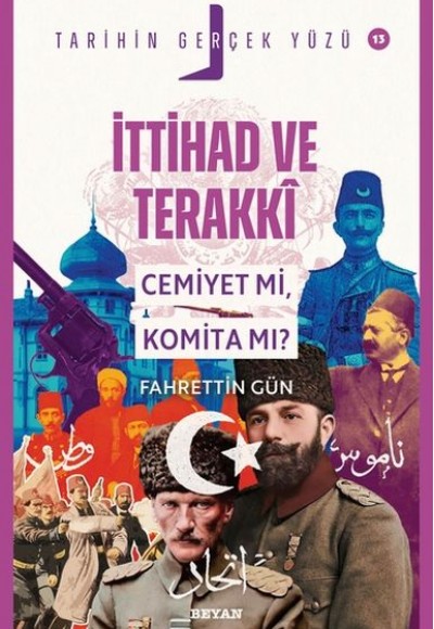 Tarihin Gerçek Yüzü - 13 İttihat ve Terakki; Cemiyet mi, Komita mı?