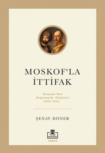 Moskof'la İttifak - Osmanlı – Rus Diplomatik İlişkileri