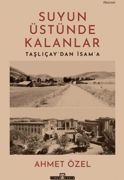 Suyun Üstünde Kalanlar - Taşlıçay'dan İsam'a