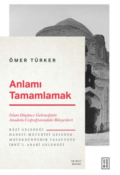 Anlamı Tamamlamak - İslam Düşünce Geleneğinin Anadolu Coğrafyasındaki Bileşenleri