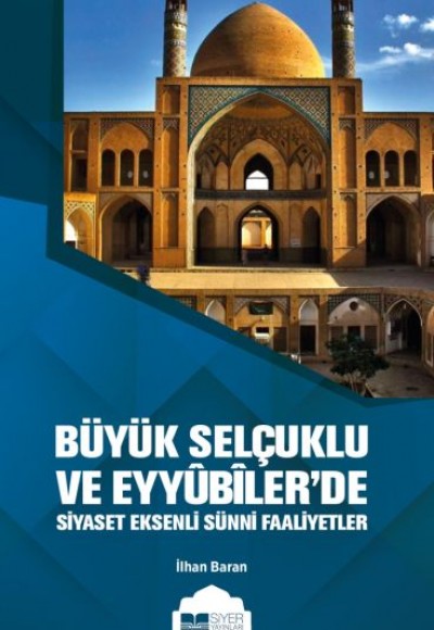 Büyük Selçuklu ve Eyyübiler'de Siyaset Eksenli Sünni Faaliyetler