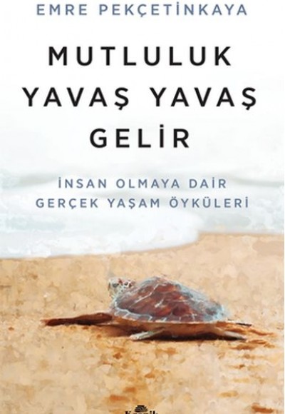 Mutluluk Yavaş Yavaş Gelir