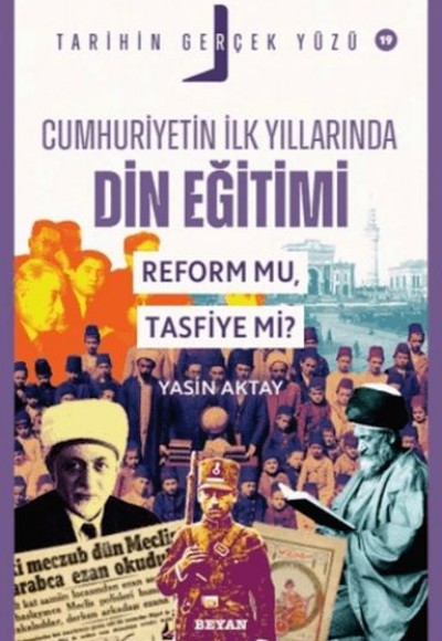 Tarihin Gerçek Yüzü - 19 Cumhuriyetin İlk Yıllarında Dini Eğitim; Reform mu, Tasfiye mi?