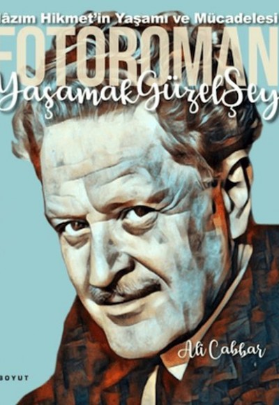 Yaşamak Güzel Şey: Nazım Hikmet'in Yaşamına Foto-Romantik Bakış