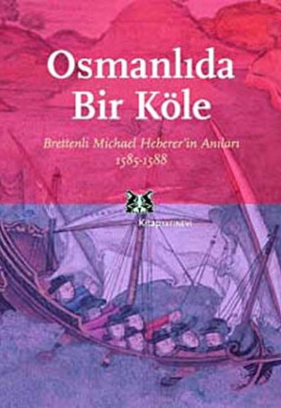 Osmanlı'da Bir Köle Brettenli Michael Bretten'in Anıları 1585-1588