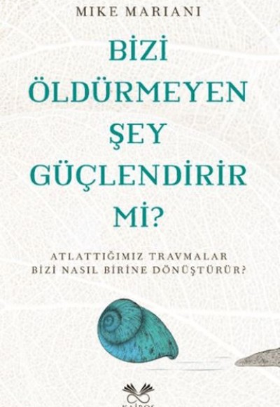 Bizi Öldürmeyen Şey Güçlendirir Mi?