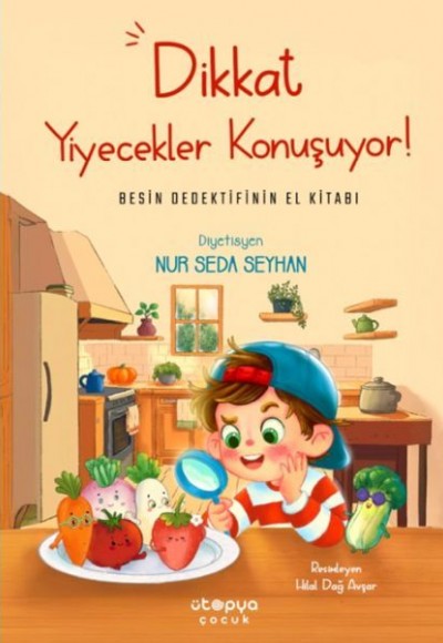 Dikkat Yiyecekler Konuşuyor: Besin Dedektifinin El Kitabı