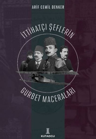 İttihatçı Şeflerin Gurbet Maceraları