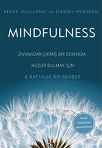 Mindfulness - Zıvanadan Çıkmış Bir Dünyada Huzur Bulmak İçin 8 Haftalık Bir Rehber