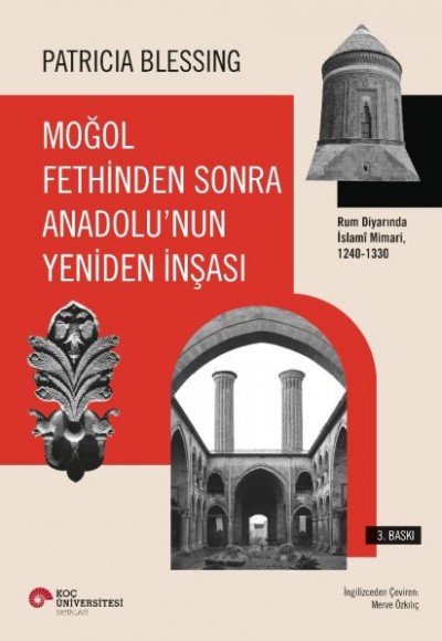 Moğol Fethinden Sonra Anadolu'nun Yeniden İnşası-Rum Diyarında İslami Mimari, 1240-1330